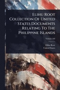 bokomslag Elihu Root Collection Of United States Documents Relating To The Philippine Islands