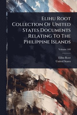 bokomslag Elihu Root Collection Of United States Documents Relating To The Philippine Islands