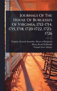 bokomslag Journals Of The House Of Burgesses Of Virginia, 1712-1714, 1715, 1718, 1720-1722, 1723-1726