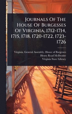 bokomslag Journals Of The House Of Burgesses Of Virginia, 1712-1714, 1715, 1718, 1720-1722, 1723-1726