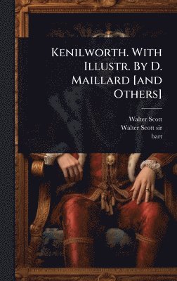 bokomslag Kenilworth. With Illustr. By D. Maillard [and Others]