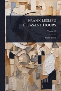 bokomslag Frank Leslie's Pleasant Hours