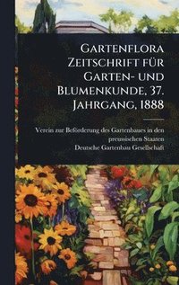 bokomslag Gartenflora Zeitschrift fÃ1/4r Garten- und Blumenkunde, 37. Jahrgang, 1888