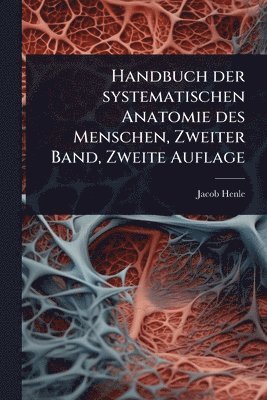 bokomslag Handbuch der systematischen Anatomie des Menschen, Zweiter Band, Zweite Auflage