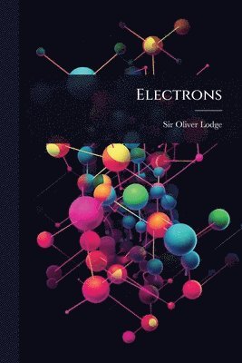 Oliver Lodge, Sir Oliver Lodge - Electrons, Häftad