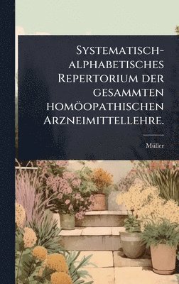 bokomslag Systematisch-alphabetisches Repertorium der gesammten homÃ¶opathischen Arzneimittellehre.