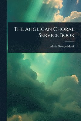 Edwin George Monk - Anglican Choral Service Book, Häftad