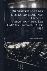 bokomslag Streitfrage Ã¿ber Den Dolus Generalis Und Die Verantwortung Des Causalzusammenhangs 1899