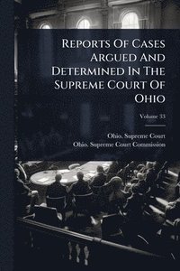 bokomslag Reports Of Cases Argued And Determined In The Supreme Court Of Ohio