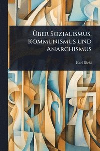 bokomslag Ã¿ber Sozialismus, Kommunismus und Anarchismus