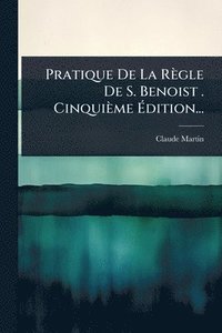 bokomslag Pratique De La Règle De S. Benoist . Cinquième Ã?dition...