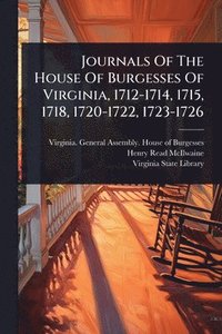 bokomslag Journals Of The House Of Burgesses Of Virginia, 1712-1714, 1715, 1718, 1720-1722, 1723-1726