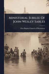 bokomslag Ministerial Jubilee Of John Wesley Sarles