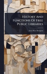bokomslag History And Functions Of Free Public Libraries