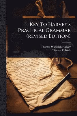 Thomas Wadleigh Harvey, Thomas Eubank - Key To Harvey's Practical Grammar (revised Edition), Häftad