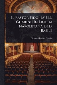 bokomslag Il Pastor Fido [by G.b. Guarini] In Lingua Napoletana Di D. Basile