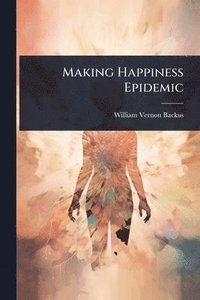 bokomslag Making Happiness Epidemic