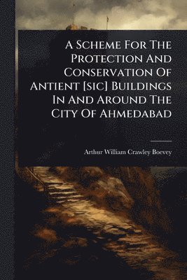 bokomslag Scheme For The Protection And Conservation Of Antient [sic] Buildings In And Around The City Of Ahmedabad