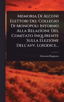 bokomslag Memoria Di Alcuni Elettori Del Collegio Di Monopoli Intorno Alla Relazione Del Comitato Inquirente Sulla Elezione Dell'avv. Loiodice...