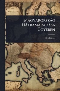 bokomslag Magyarorszàg Hàtramaradàsa Ã¿gyÃ(c)ben