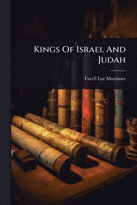 Favell Lee Mortimer - Kings Of Israel And Judah, Häftad
