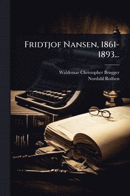 bokomslag Fridtjof Nansen, 1861-1893...