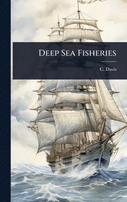 C Davis, C. Davis - Deep Sea Fisheries, Inbunden