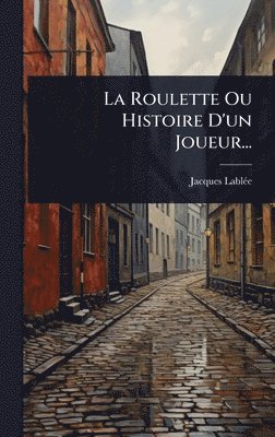 bokomslag La Roulette Ou Histoire D'un Joueur...