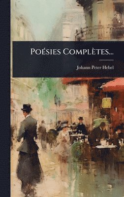 Johann Peter Hebel - PoÃ(c)sies Complètes..., Inbunden