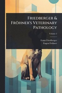 bokomslag Friedberger & Fröhner's Veterinary Pathology