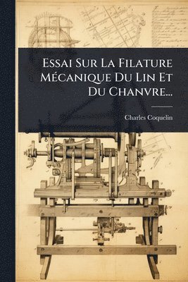 bokomslag Essai Sur La Filature MÃ(c)canique Du Lin Et Du Chanvre...