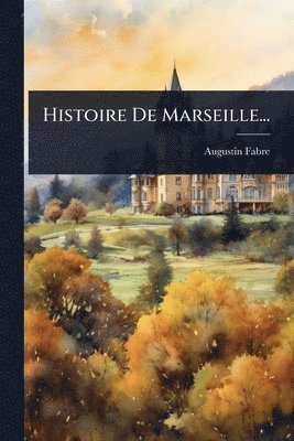 Augustin Fabre - Histoire De Marseille..., Häftad