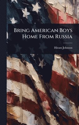 bokomslag Bring American Boys Home From Russia