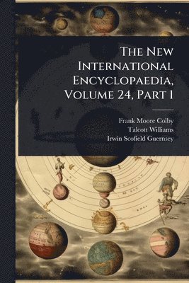 Frank Moore Colby, Talcott Williams - New International Encyclopaedia, Volume 24, Part 1, Häftad