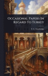 bokomslag Occasional Papers In Regard To Turkey