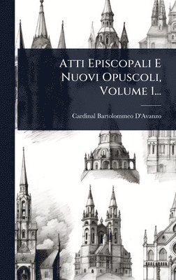 bokomslag Atti Episcopali E Nuovi Opuscoli, Volume 1...