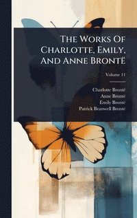 bokomslag The Works Of Charlotte, Emily, And Anne Brontë