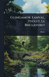 bokomslag Guingamor, Lanval, Tyolet, Le Bisclaveret