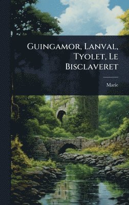 bokomslag Guingamor, Lanval, Tyolet, Le Bisclaveret