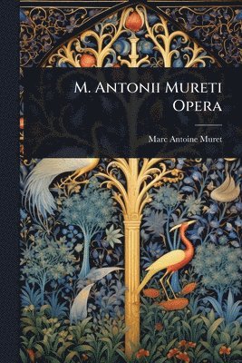 Marc Antoine Muret - M. Antonii Mureti Opera, Häftad
