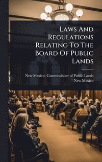 bokomslag Laws And Regulations Relating To The Board Of Public Lands