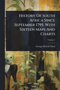 bokomslag History Of South Africa Since September 1795. With Sixteen Maps And Charts