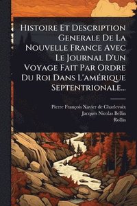 bokomslag Histoire Et Description Generale De La Nouvelle France Avec Le Journal D'un Voyage Fait Par Ordre Du Roi Dans L'amÃ(c)rique Septentrionale...