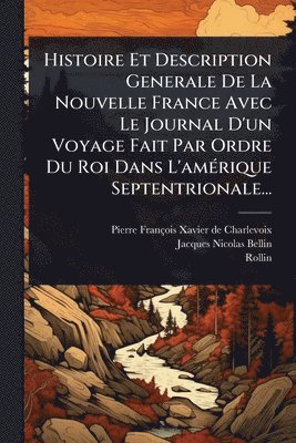 bokomslag Histoire Et Description Generale De La Nouvelle France Avec Le Journal D'un Voyage Fait Par Ordre Du Roi Dans L'amÃ(c)rique Septentrionale...