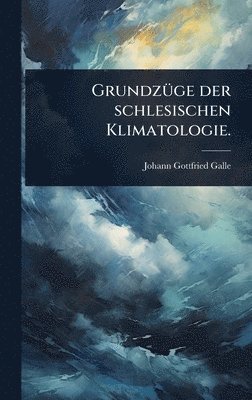 bokomslag GrundzÃ1/4ge der schlesischen Klimatologie.