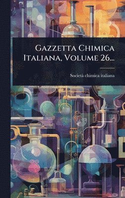 Gazzetta Chimica Italiana, Volume 26...