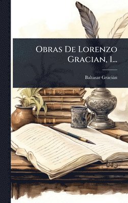 Baltasar Graciàn - Obras De Lorenzo Gracian, 1..., Inbunden
