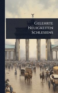 bokomslag Gelehrte Neuigkeiten Schlesiens