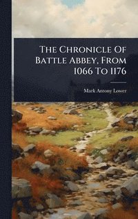 bokomslag Chronicle Of Battle Abbey, From 1066 To 1176