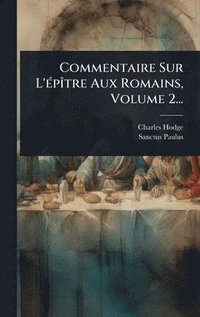 bokomslag Commentaire Sur L'Ã(c)pÃ(R)tre Aux Romains, Volume 2...